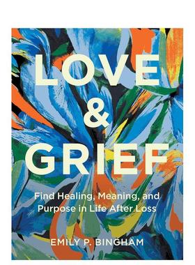 【预售】爱与悲伤在失去挚爱后找到疗愈与生命的意义和目的Love & Grief英文心灵励志Emily P Bingham精装进口原版书Wellfleet Pr