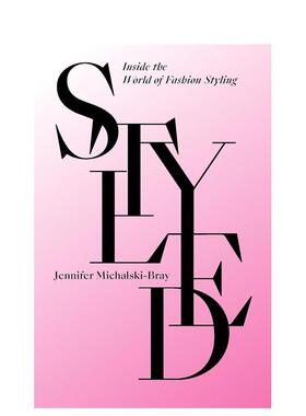 【预售】造型走进时尚造型世界英文时尚综合进口原版图书Styled Inside the World of Fashion Styling精装Jennifer Michalski-B