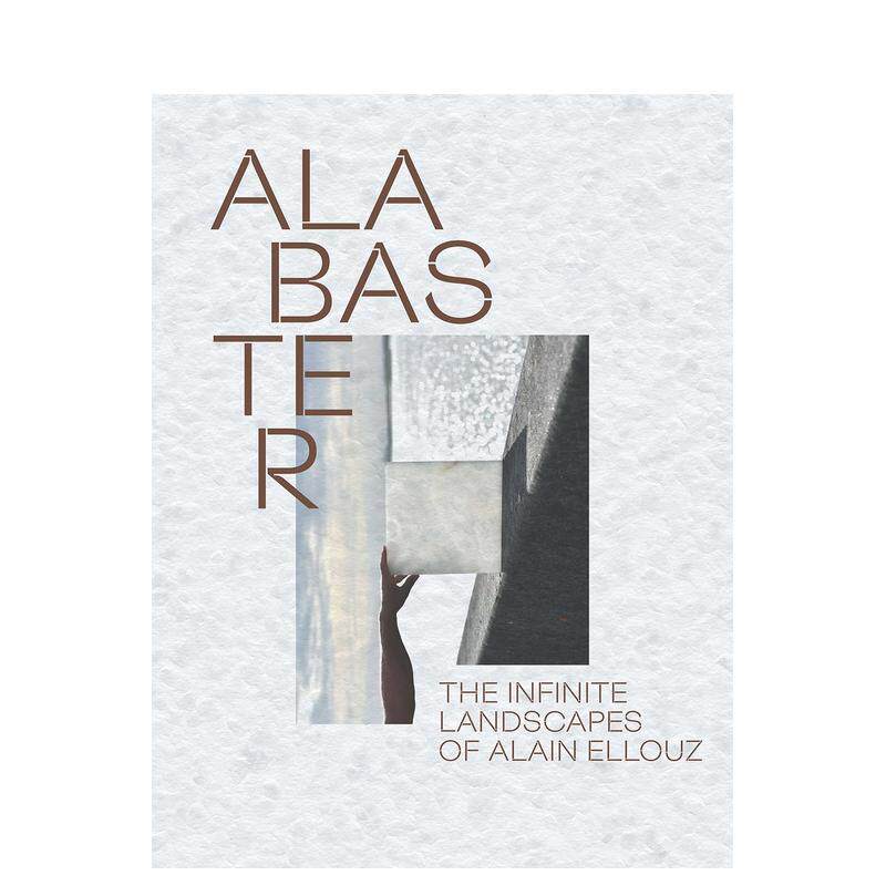 【预售】阿拉贝斯特：阿兰·埃卢兹的无限风景 Alabaster: The Infinite Landscape of Alain Ellouz 原版英文艺术画册画集