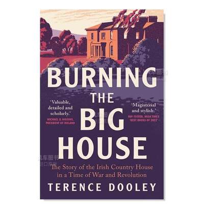 【预 售】烧毁大房子：战争和革命时期爱尔兰乡间别墅的故事 Burning the Big House: The Story of the Irish Country House in a