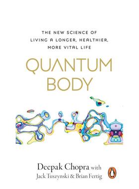 【预售】身体量子化长寿时代的生命科学Quantum Body英文生活综合Deepak Chopra平装进口原版书Rider9781846047718