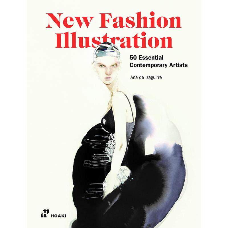 【预售】新时尚插画50位当代艺术家时尚插画选集New Fashion Illustration英文时尚风格与历史Ana de Izaguirre精装Hoaki进口原版