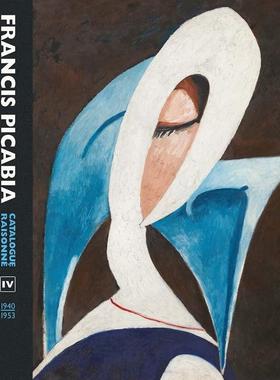 【预售】弗朗西斯毕卡比亚作品全集 卷四Francis Picabia Catalogue Raisonne Volume IV英文外国美术20世纪Candace Clements精装