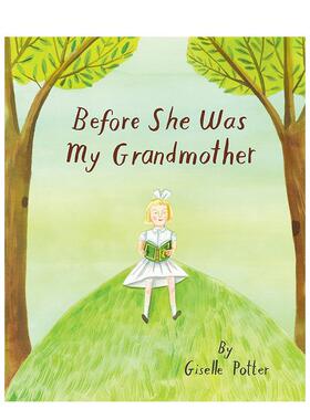 【现货】【凯迪克奖得主Giselle Potter】在她成为我的祖母之前Before She Was My Grandmother英文儿童绘本人际关系Giselle Pott