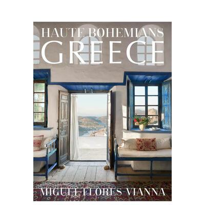 【预售】希腊 室内建筑景观摄影之旅Haute Bohemians英文室内设计空间与装饰Miguel Flores-Vianna精装vendome press进口原版书97