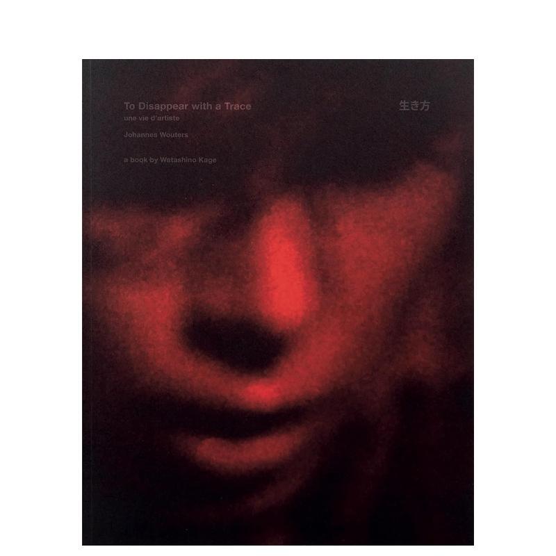 【预售】痕迹消失：艺术家的生活 To disappear with a Trace une vie d'artiste 英文进口原版艺术画册画集外文图书Watashino Ka