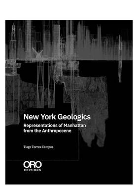 【预售】纽约地质逻辑：人类世视角下的曼哈顿呈现New York Geologics英文建筑设计城市规划Tiago Torres-Campos平装ORO Editions