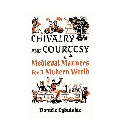 【预售】骑士精神与礼貌中世纪礼仪与现代生活Chivalry and Courtesy英文人文历史Danièle Cybulskie精装Abbeville Press进口原版