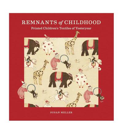 【预售】童年的残影 昔日的儿童印花纺织品Remnants of Childhood  Printed Children’s Textiles of Yesteryear英文时尚综合Sus