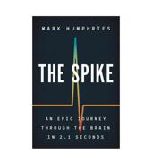 史诗性旅程The Spike Epic 神经脉冲一个历时21秒贯穿整个大脑 Through英文社会科学Mark Journey 预售 Humphries简装 Prin