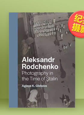 【预售】亚历山大·罗德钦科：斯大林时期摄影英文摄影纪实进口原版外版书精装Aleksandr Rodchenko: Photography in the Time of