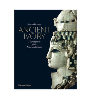 【现货】古代象牙亚述帝国的杰作Ancient Ivory英文人文历史Georgina Herrmann精装Thames & Hudson进口原版书9780500051917
