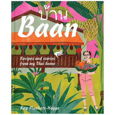 【预 售】班:我泰国老家的食谱和故事英文餐饮进口原版书Baan: Recipes and stories from my Thai home精装Kay Plunkett-HoggePav