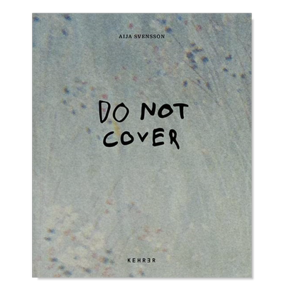 【预售】不要遮盖英文摄影纪实进口原版外版书精装14岁以上Aija Svensson: Do not Cover Hannah Modigh Kehrer Verlag