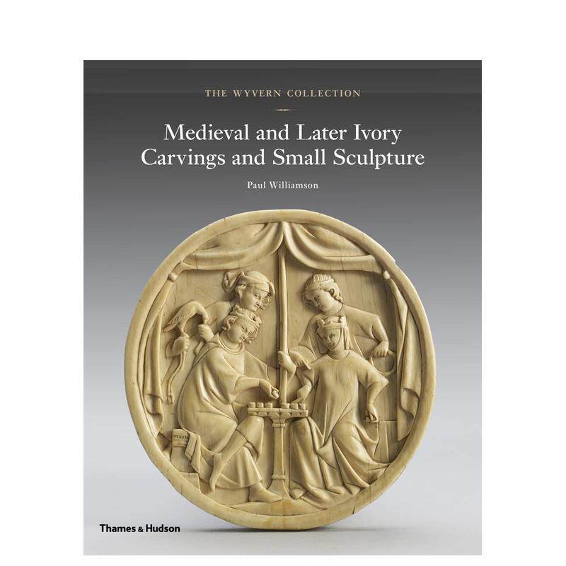 【现货】怀文收藏 中世纪及之后的象牙雕刻和小雕塑The Wyvern Collection英文外国美术古代中世纪Paul精装Thames & Hudson进口原
