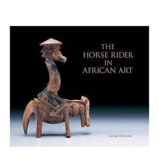 Art英文博物馆展览私人收藏画册George 预售 Chemeche精装 Books进口原版 骑马者Horse Art 非洲艺术中 书 Rider ACC African