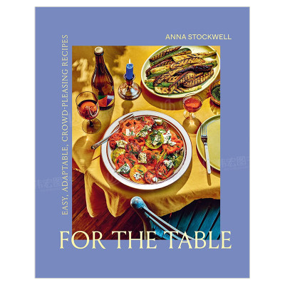 【现货】For the Table: Easy Adaptable Crowd-Pleasing Recipes，餐桌：简单、适应性强、取悦大众的食谱 英文原版进口图书 精