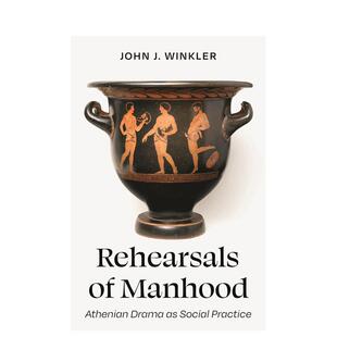 【预售】成年的排演作为社会实践的雅典戏剧Rehearsals of Manhood Athenian Drama 英文人文历史John J Winkler精装Princeton Un