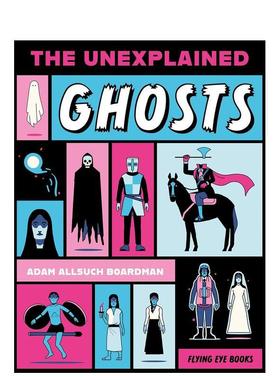 【现货】未解之谜幽灵档案【The Unexplained】Ghosts英文青少年读物Adam Allsuch Boardman9岁-12岁平装Flying Eye Books进口原版