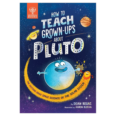 【现货】如何教成年人认识冥王星英文青少年读物进口原版外版书精装How to Teach Grown-Ups About PlutoDean Regas Britannica