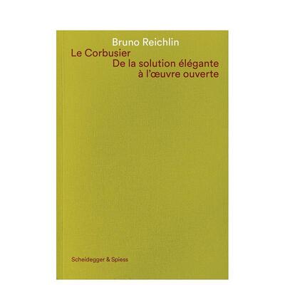 【预售】勒柯布西耶从优雅方案到开放作品建筑论述集Le Corbusier. De la solution 英文建筑建筑师工作室Bruno Reichlin精装Sche