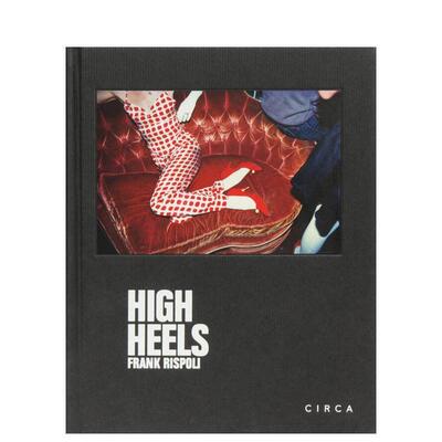 【预售】弗兰克里斯波利 —— 高跟鞋Frank Rispoli - High Heels英文摄影集摄影师专辑精装Circa Press进口原版书9781911422303