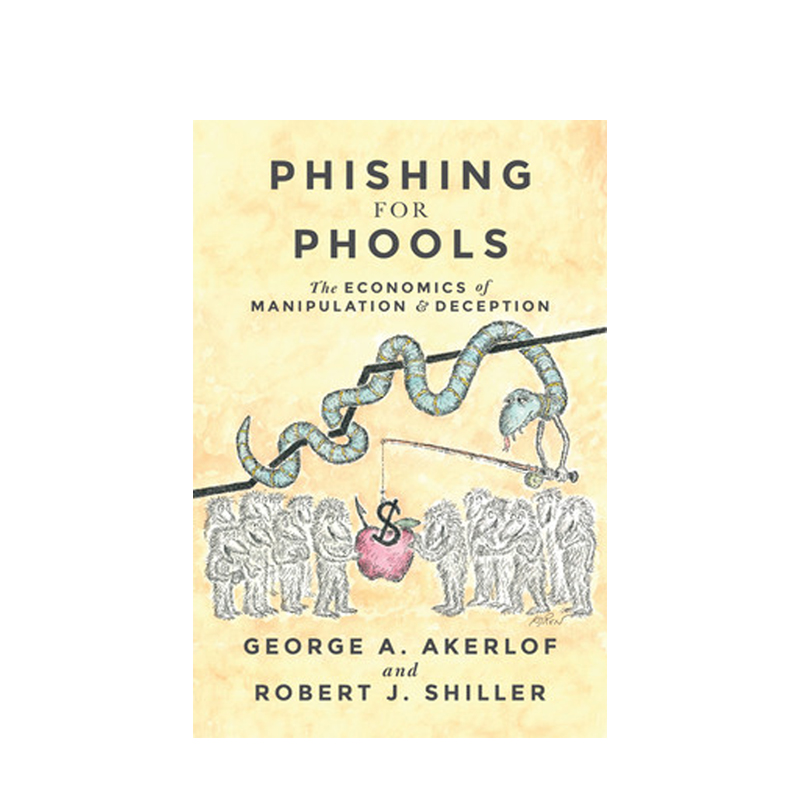 【英文原版】钓愚:操纵与欺骗的经济学 Phishing for Phools The Economics of Manipulation and Deception 宏观经济 金融投资