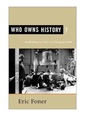 英文原版 Who Owns History 谁拥有历史 在变化的世界中重新思考过去 哥伦比亚大学教授Eric Foner 英文版 进口英语原版书籍