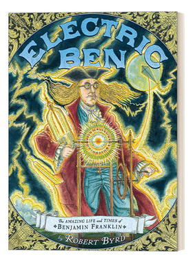 英文原版 Electric Ben 电动钟：本杰明·富兰克林的精彩生活和时代 5-8岁儿童传记科普百科精装绘本 Robert Byrd 英文版 进口书