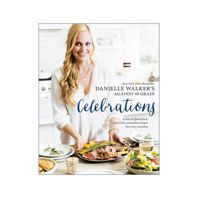 英文原版 Danielle Walker's Against All Grain Celebrations 无麸质食谱宝典 无谷物 无乳制品 节日庆祝 精装 进口英语原版书籍