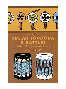 英文原版 How to Make Drums Tomtoms and Rattles 如何制作鼓 通通鼓和摇铃 现代使用的原始打击乐器 实用指南 Bernard S. Mason
