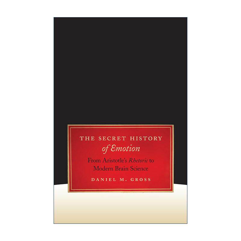 英文原版 The Secret History of Emotion 情感秘史 从亚里士多德修辞学到现代脑科学 加州大学教授Daniel M. Gross 英文版