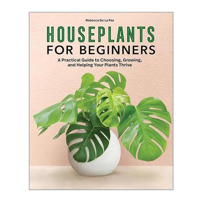 英文原版 Houseplants for Beginners 初学者室内植物选择 种植与培育实用指南 园艺 Rebecca De La Paz 英文版 进口英语原版书籍