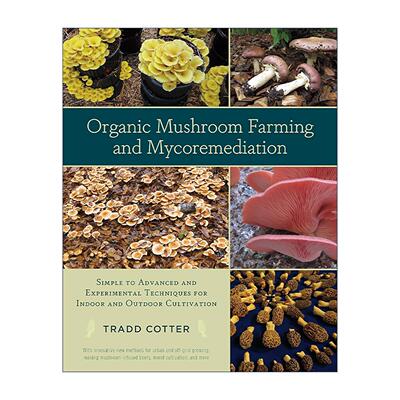 英文原版 Organic Mushroom Farming and Mycoremediation 有机蘑菇种植和真菌修复 室内外栽培的实验技术指南 Tradd Cotter英文版