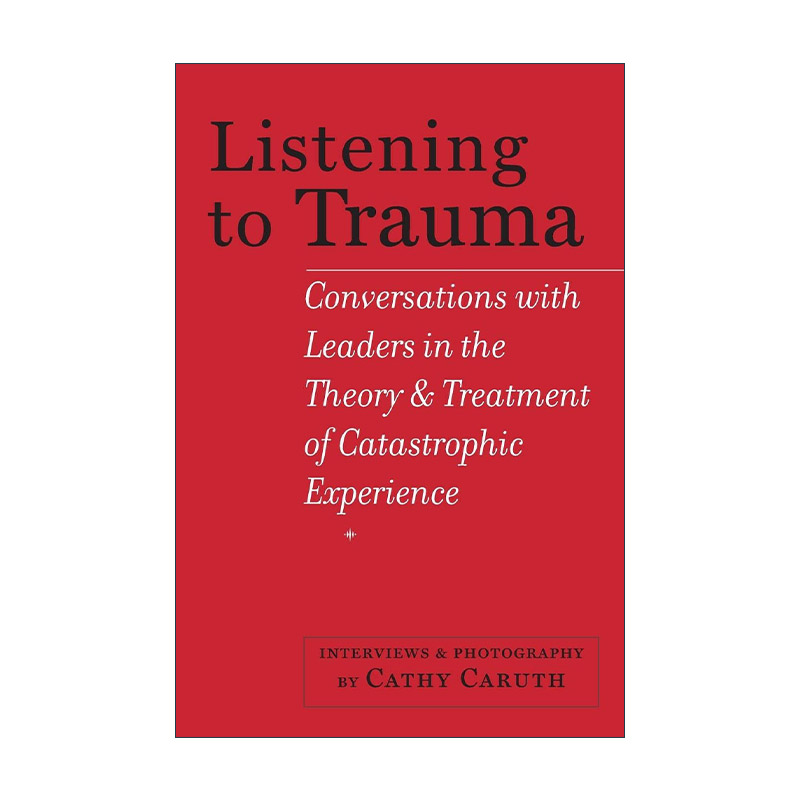 英文原版 Listening to Trauma 倾听创伤 对话灾难经历理论与治疗的领导者 精神分析文学理论Cathy Caruth英文版进口英语原版书籍