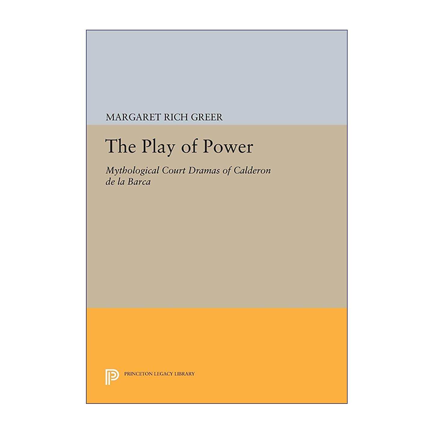 英文原版 The Play of Power 权力的戏剧 卡尔德隆·德·拉·巴尔卡的宫廷神话剧 普林斯顿 英文版 进口英语原版书籍