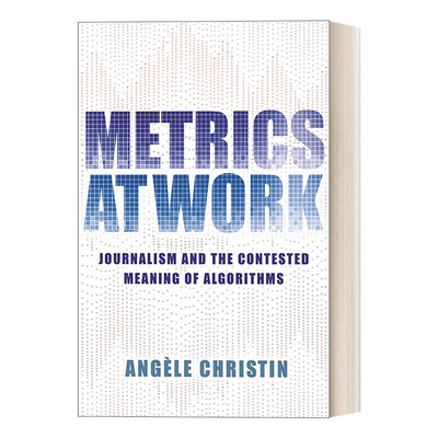 英文原版 Metrics at Work 工作中的度量 新闻学与算法的争议意义 Angèle Christin 英文版 进口英语原版书籍