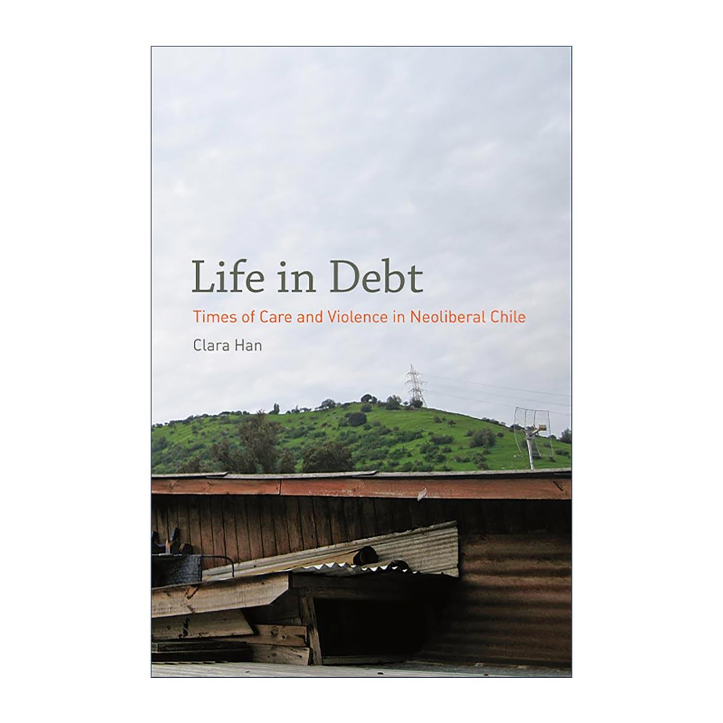 英文原版 Life in Debt 负债生活 新自由主义智利关爱与暴力的时代 约翰·霍普金斯大学人类学助理教授Clara Han 进口英语原版书籍