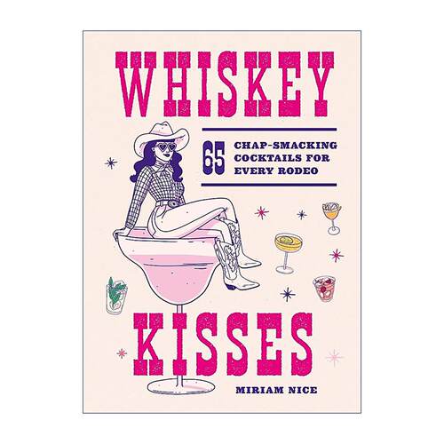 英文原版 Whiskey Kisses 威士忌之吻 65款牛仔风鸡尾酒配方 从烟熏威士忌到野马气泡 精装 英文版 进口英语原版书籍