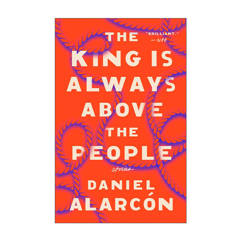 英文原版 The King Is Always Above the People 国王总是凌驾于人民之上 短篇小说集 美国国家图书奖入围 Daniel Alarcon 英文版