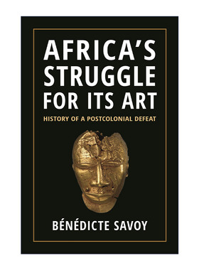 英文原版 Africa’s Struggle for Its Art 非洲艺术的挣扎 后殖民抵抗史 Bénédicte Savoy 精装 英文版 进口英语原版书籍