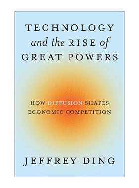 英文原版 Technology and the Rise of Great Powers 技术与大国的崛起 传播如何塑造经济战争 Jeffrey Ding 进口英语原版书籍