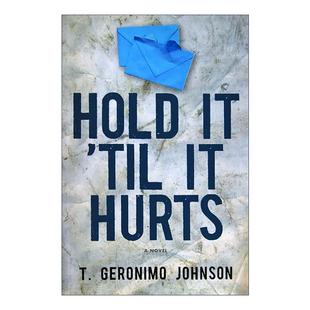英文原版 Hold It 'Til It Hurts 坚持到痛为止 笔会 福克纳奖入围 T. Geronimo Johnson 英文版 进口英语原版书籍