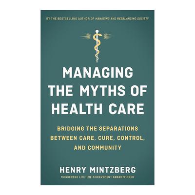 英文原版 Managing the Myths of Health Care 拯救医疗 如何根治医疗服务体系的病 战略历程作者亨利·明茨伯格 进口英语原版书籍