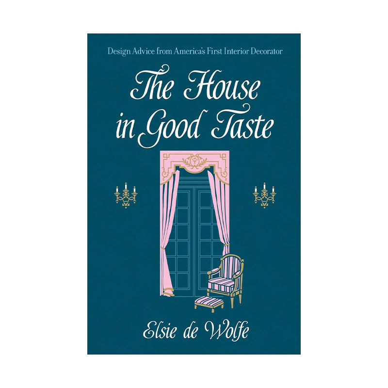 英文原版 The House in Good Taste 好品味的房子 来自美国第一位室内设计师Elsie de Wolfe的建筑装饰设计建议 进口英语原版书籍