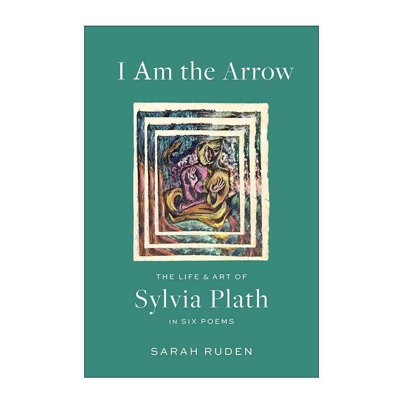 英文原版 I Am the Arrow 我是一支箭 西尔维娅·普拉斯六首诗的生活与艺术 精装美国文库 英文版 进口英语原版书籍