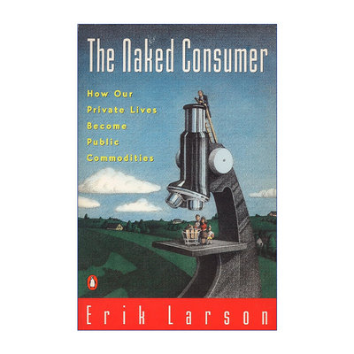 英文原版 Naked Consumer 赤裸裸的消费者 我们的私人生活如何成为公共商品 Erik Larson 英文版 进口英语原版书籍