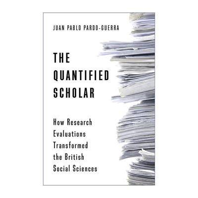 英文原版 The Quantified Scholar 量化学者 研究评估如何改变英国社会科学 加州大学副教授Juan Pablo Pardo-Guerra 英文版