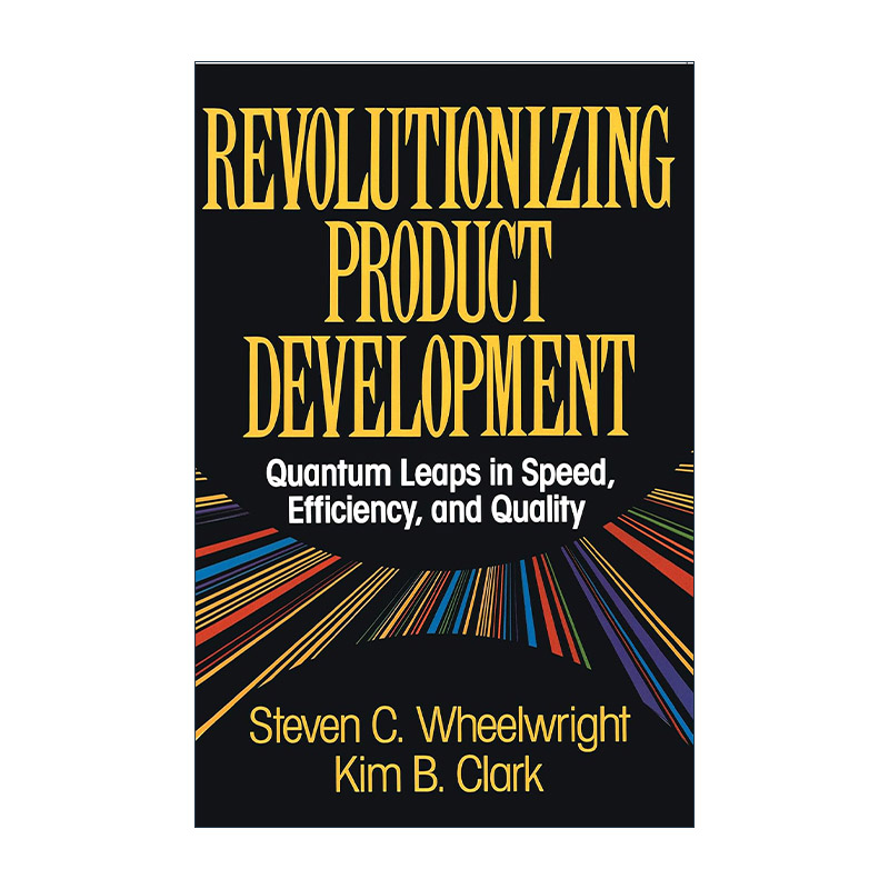 英文原版 Revolutionizing Product Development 革命性的产品开发 曾任哈佛商学院副院长Steven C. Wheelwright进口英语原版书籍