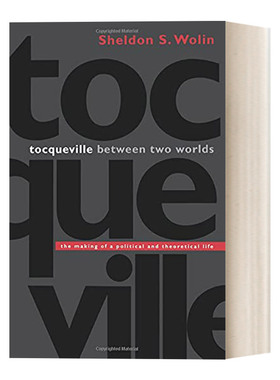 英文原版 Tocqueville between Two Worlds 两个世界间的托克维尔 一种政治和理论生活的形成 Sheldon S. Wolin 英文版 进口英语书